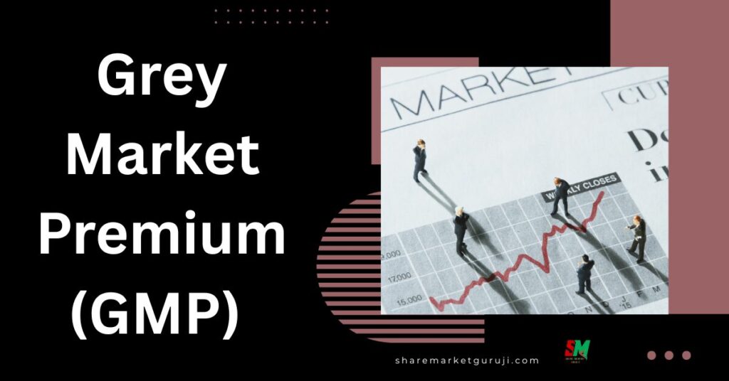 Grey Market Premium (GMP) और लिस्टिंग परफॉर्मेंस