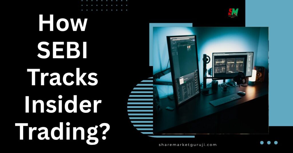 How SEBI Tracks Insider Trading?
