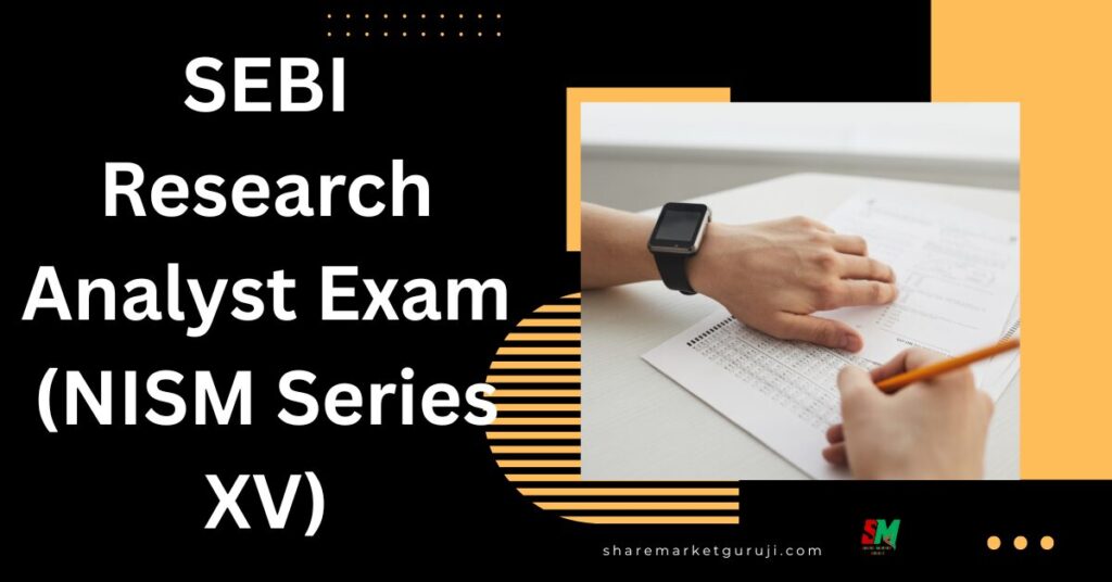 SEBI Research Analyst Exam (NISM Series XV)